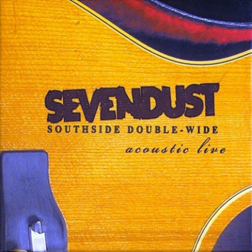 SEVENDUST - SOUTHSIDE DOUBLE-WIDE: ACOUSTIC LIFE -CD+DVD-SEVENDUST - SOUTHSIDE DOUBLE-WIDE - ACOUSTIC LIFE -CD-DVD-.jpg